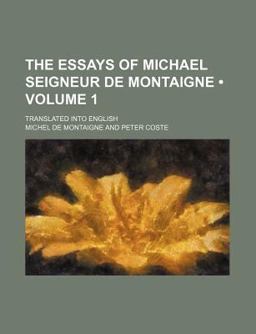 The Essays of Michael Seigneur de Montaigne; Translated into English