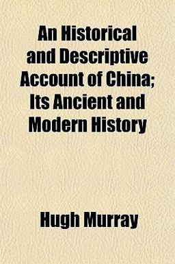 An Historical and Descriptive Account of China; Its Ancient and Modern History An Historical and Descriptive Account of China; Its Ancient and Modern History