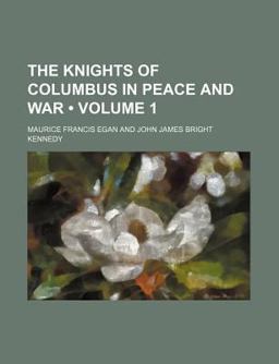 The Knights of Columbus in Peace and War