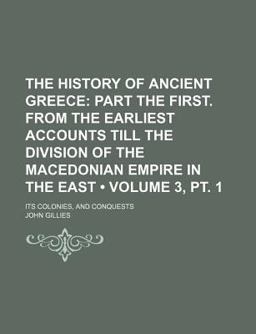 The History of Ancient Greece; Its Colonies, and Conquests