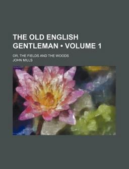 The Old English Gentleman; or, the Fields and the Woods