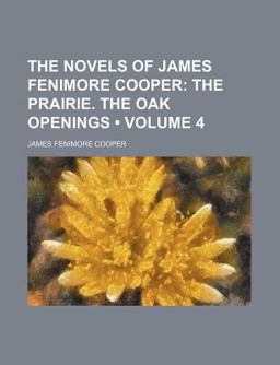 The Novels of James Fenimore Cooper; the Prairie the Oak Openings