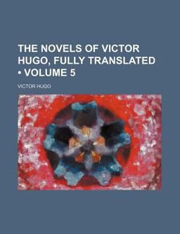 The Novels of Victor Hugo, Fully Translated