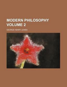 The History of Philosophy from Thales to Comte; Modern Philosophy