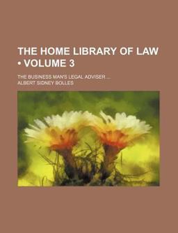 The Home Library of Law; the Business Man's Legal Adviser