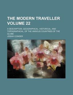 The Modern Traveller; a Description, Geographical, Historical, and Topographical, of the Various Countries of the Globe