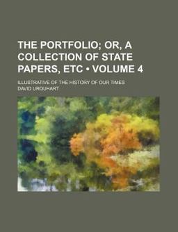 The Portfolio; or, a Collection of State Papers, etc Illustrative of the History of Our Times