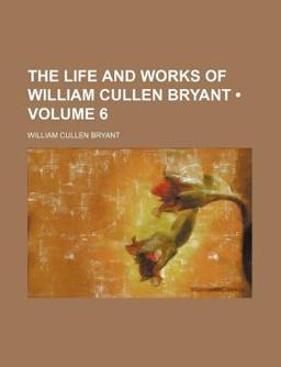 The Life and Works of William Cullen Bryant