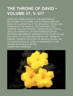 The Throne of David; from the Consecration of the Shepherd of Bethlehem, to the Rebellion of Prince Absalom, Being an Illustration