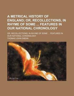 A Metrical History of England; or, Recollections, in Rhyme of Some Features in Our National Chronology