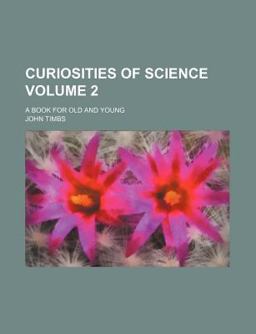 Curiosities of Science; a Book for Old and Young