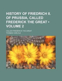 History of Friedrich II of Prussia; Called Frederick the Great