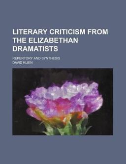 Literary Criticism from the Elizabethan Dramatists; Repertory and Synthesis