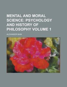 Mental and Moral Science; Psychology and History of Philosophy