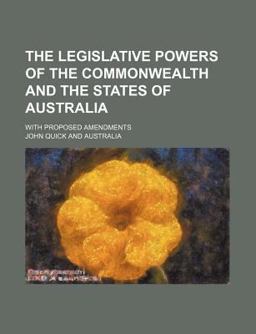 The Legislative Powers of the Commonwealth and the States of Australia; with Proposed Amendments