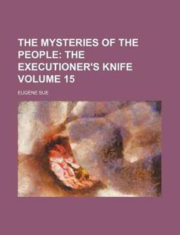 The Mysteries of the People; the Executioner's Knife The Mysteries of the People; the Executioner's Knife