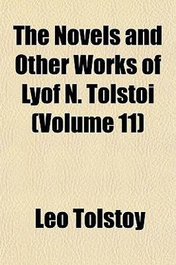 The Novels and Other Works of Lyof N Tolstoï