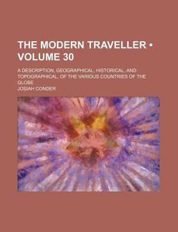 The Modern Traveller; a Description, Geographical, Historical, and Topographical, of the Various Countries of the Globe