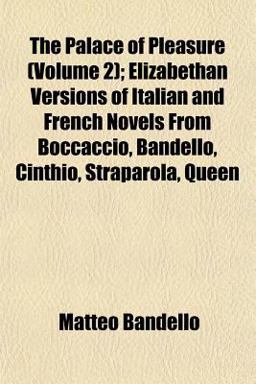 The Palace of Pleasure; Elizabethan Versions of Italian and French Novels from Boccaccio, Bandello, Cinthio, Straparola, Queen