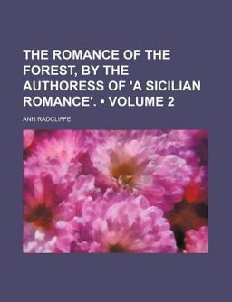 The Romance of the Forest, by the Authoress of 'A Sicilian Romance'
