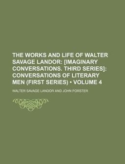 The Works and Life of Walter Savage Landor; [Imaginary Conversations Third Series]