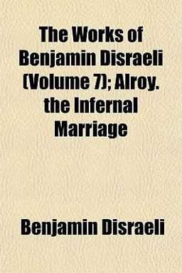 The Works of Benjamin Disraeli; Alroy the Infernal Marriage