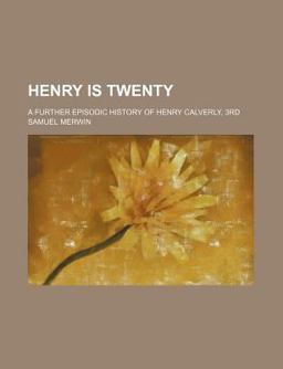 Henry Is Twenty; a Further Episodic History of Henry Calverly