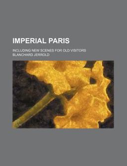 Imperial Paris; Including New Scenes for Old Visitors