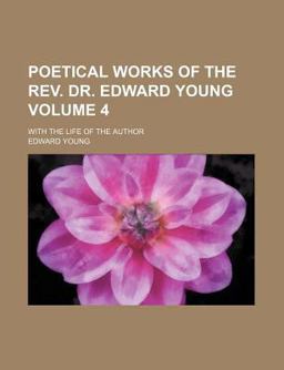 Poetical Works of the Rev Dr Edward Young; with the Life of the Author