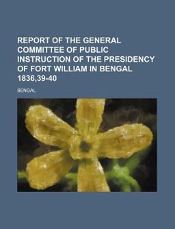 Report of the General Committee of Public Instruction of the Presidency of Fort William in Bengal 1836,39-40