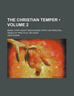 The Christian Temper; Being Thirty-Eight Discourses upon the Principal Heads of Practical Religion