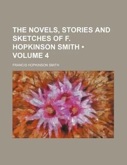 The Novels, Stories and Sketches of F Hopkinson Smith