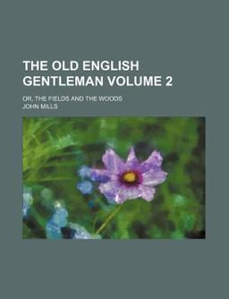 The Old English Gentleman; or, the Fields and the Woods