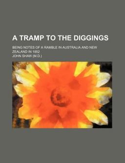 A Tramp to the Diggings; Being Notes of a Ramble in Australia and New Zealand In 1852