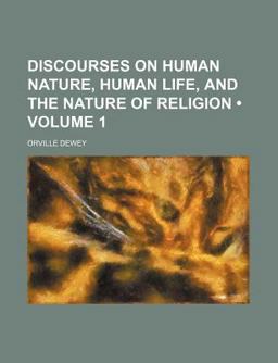 Discourses on Human Nature, Human Life, and the Nature of Religion