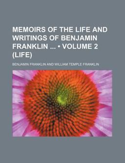 Memoirs of the Life and Writings of Benjamin Franklin )