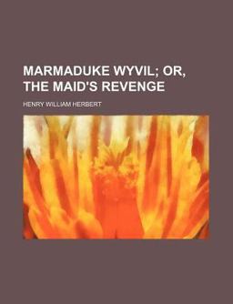 Marmaduke Wyvil; or, the Maid's Revenge