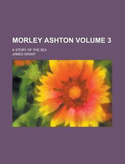 Morley Ashton; a Story of the Se