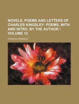 Novels, Poems and Letters of Charles Kingsley; Poems, with and Intro by the Author