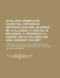 Schillers Sämmtliche Schriften Historisch-Kritische Ausgabe Im Verein Mit a Ellissen, R Köhler, W Müldener, H Oesterley, H Sauppe und W