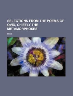 Selections from the Poems of Ovid, Chiefly the Metamorphoses