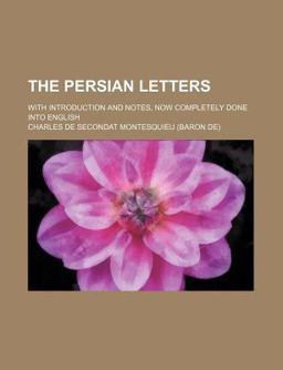 The Persian Letters; with Introduction and Notes, Now Completely Done into English