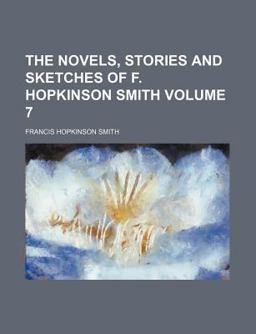 The Novels, Stories and Sketches of F Hopkinson Smith