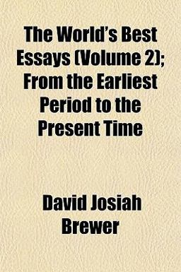 The World's Best Essays; from the Earliest Period to the Present Time