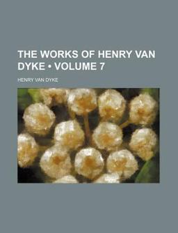 The Works of Henry Van Dyke