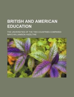 British and American Education; the Universities of the Two Countries Compared