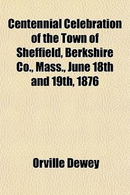 Centennial Celebration of the Town of Sheffield, Berkshire Co , Mass , June 18th And 19th 1876