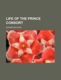 Life of the Prince Consort