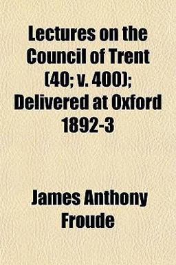 Lectures on the Council of Trent; Delivered at Oxford 1892-3