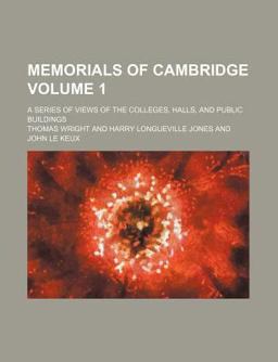 Memorials of Cambridge; a Series of Views of the Colleges, Halls, and Public Buildings